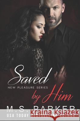 Saved by Him M. S. Parker 9781718155527 Independently Published