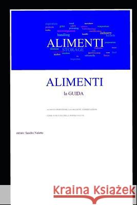 Alimenti La Guida: Produzione, Lavorazione, Conservazione Sandro Naletto 9781718156586 Independently Published