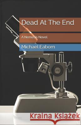 Dead at the End: A Nemesis Novel Michael Eaborn 9781718156739 Independently Published