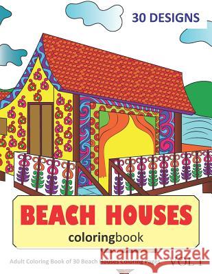 Beach Houses Coloring Book: 30 Coloring Pages of Beach House Designs in Coloring Book for Adults (Vol 1) Sonia Rai 9781718158566