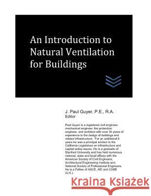 An Introduction to Natural Ventilation for Buildings J. Paul Guyer 9781718161245 Independently Published