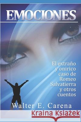 Emociones: El extraño y onírico caso de Romeo Salavatierra - Y otros cuentos. Arrichetta, Claudio Jorge 9781718162358 Independently Published