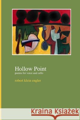 Hollow Point: Poems for Voice and Cello Robert Klein Engler 9781718165113