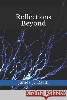 Reflections Beyond James J. Raciti 9781718165212