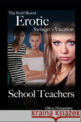 The Swirl Resort, Erotic Swinger's Vacation, School Teachers Olivia Hampshire 9781718165441 Independently Published