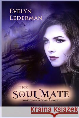 The Soul Mate: A Worlds Apart Series Prequel Novella Evelyn Lederman 9781718167018