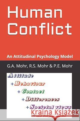 Human Conflict: An Attitudinal Psychology Model R. S. Mohr P. E. Mohr G. A. Moh 9781718168770 Independently Published