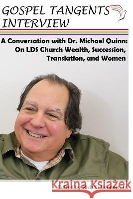 Conversation with Dr. Michael Quinn: LDS Church Wealth, Succession Crisis, Translation, and Women Quinn, Michael 9781718168848