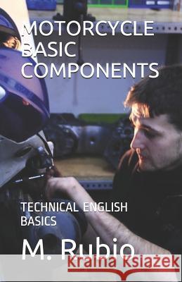 Motorcycle Basic Components: Technical English Basics M. Rubio 9781718170186