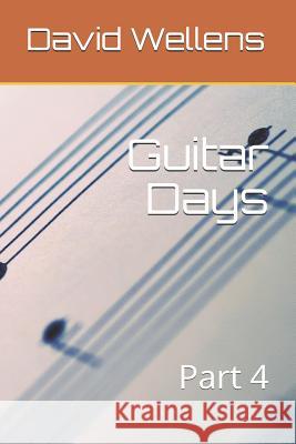 Guitar Days: Part 4 David R. Wellens 9781718170346