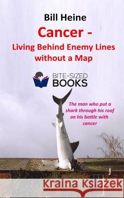 Cancer - Living Behind Enemy Lines without a Map Heine, Bill 9781718172838