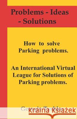 How to Solve Parking Problems. an International Virtual League for Solutions of Parking Problems. Georgiy Tyshko 9781718174535 Independently Published