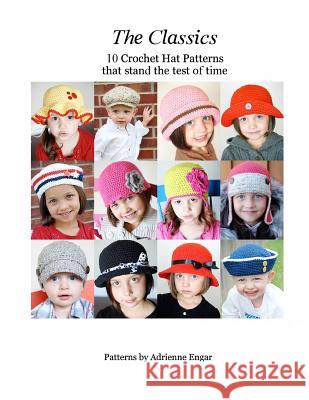The Classics: 10 Crochet Hat Patterns That Stand the Test of Time Adrienne Engar 9781718175914 Independently Published