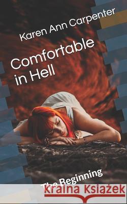 Comfortable in Hell: The Beginning Karen Ann Carpenter 9781718178724