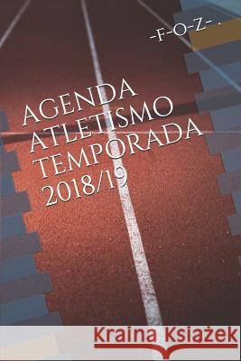 Agenda Atletismo Temporada 2018/19 -F-O-Z- - -F-O-Z- 9781718178786 Independently Published