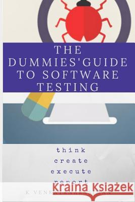 The Dummies' Guide to Software Testing Venkatanarasiman K 9781718179745 Independently Published