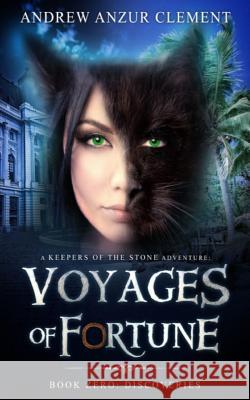 Discoveries: Voyages of Fortune Book Zero Andrew Anzur Clement 9781718182639