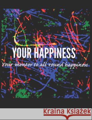 Your Happiness: Your Mentor to All Round Happiness Vikrant Sood 9781718183322 Independently Published