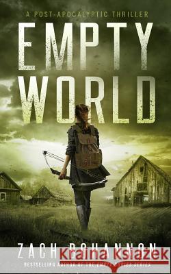 Empty World: A Post-Apocalyptic Zombie Thriller Zach Bohannon 9781718188822 Independently Published