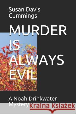 Murder Is Always Evil: A Noah Drinkwater Mystery Susan Davis Cummings 9781718189904 Independently Published