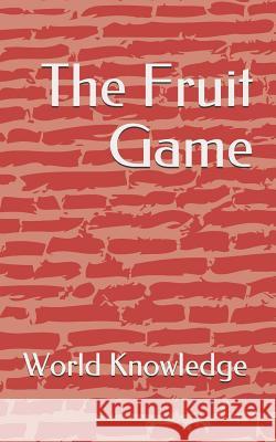 The Fruit Game World Knowledge 9781718191679 Independently Published