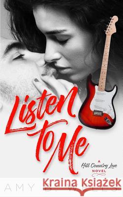 Listen to Me Amy B. Wells 9781718195899 Independently Published