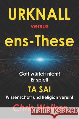 Urknall Versus Ens-These Horst Kaltenhauser Chris Wolker 9781718196766