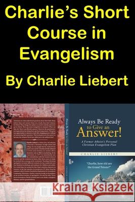 Charlie's Short Course in Evangelism Charlie Liebert 9781718197145 Independently Published