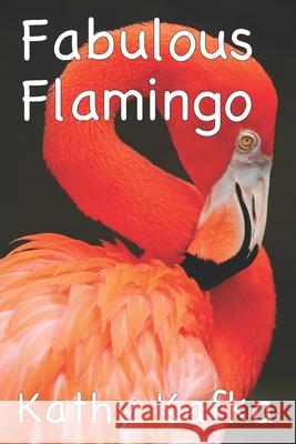 Fabulous Flamingo Kathy Kafka, Kathy Kafka 9781718198265