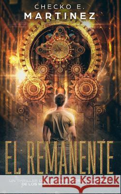 El Remanente: Un thriller de suspense, aventuras y ciencia ficción Martinez, Checko E. 9781718198272 Independently Published