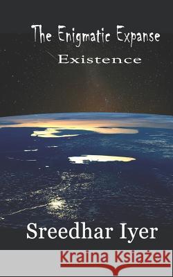The Enigmatic Expanse Sreedhar P. Iyer 9781718198807 Independently Published