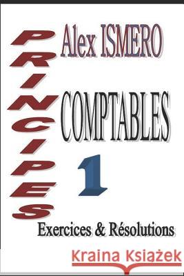 Principes Comptable 1: Exercices et Résolutions Ismero, Alex 9781718199248 Independently Published