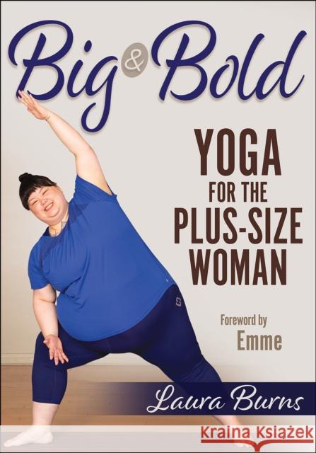 Big & Bold: Yoga for the Plus-Size Woman Laura Burns 9781718200098 Human Kinetics Publishers