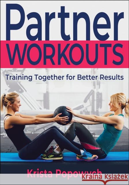 Partner Workouts: Training Together for Better Results Popowych, Krista 9781718200401 Human Kinetics Publishers