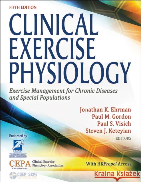 Clinical Exercise Physiology: Exercise Management for Chronic Diseases and Special Populations Ehrman, Jonathan K. 9781718200449 Human Kinetics Publishers