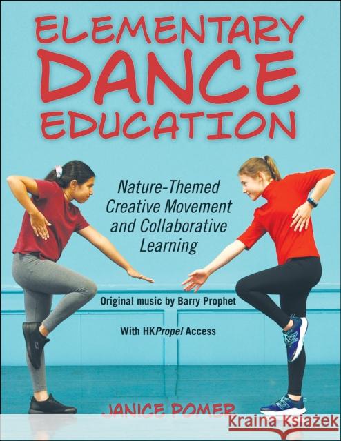 Elementary Dance Education: Nature-Themed Creative Movement and Collaborative Learning Janice Pomer   9781718202955 Human Kinetics