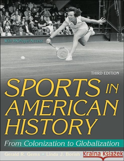 Sports in American History: From Colonization to Globalization Gerald R. Gems Linda J. Borish Gertrud Pfister 9781718203037 Human Kinetics Publishers