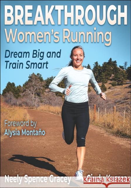 Breakthrough Women's Running: Dream Big and Train Smart Neely Gracey Cindy Kuzma 9781718206915 Human Kinetics Publishers