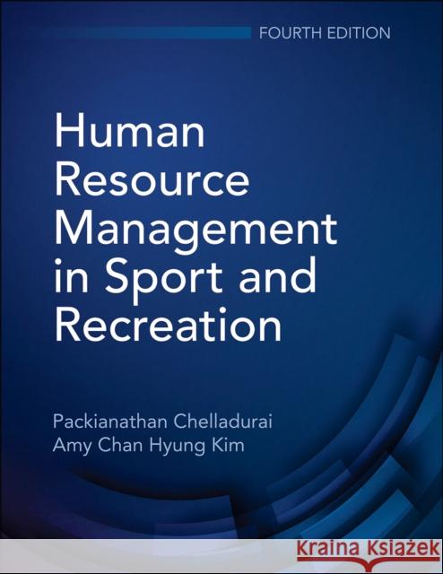 Human Resource Management in Sport and Recreation Packianathan Chelladurai Amy C. H. Kim 9781718210028