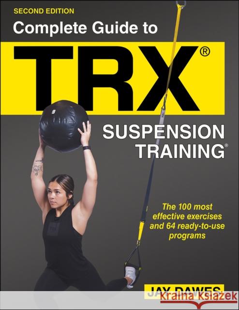 Complete Guide to TRX® Suspension Training® Jay Dawes 9781718213869 Human Kinetics Publishers