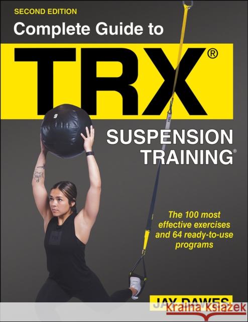 Complete Guide to Trx(r) Suspension Training(r) Jay Dawes 9781718213869 Human Kinetics Publishers