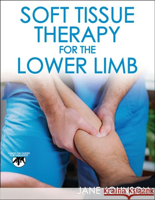 Soft Tissue Therapy for the Lower Limb Jane Johnson 9781718215597 Human Kinetics Publishers