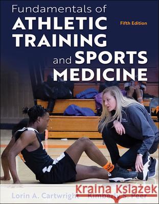 Fundamentals of Athletic Training and Sports Medicine Lorin A. Cartwright Kimberly Peer 9781718215887 Human Kinetics Publishers