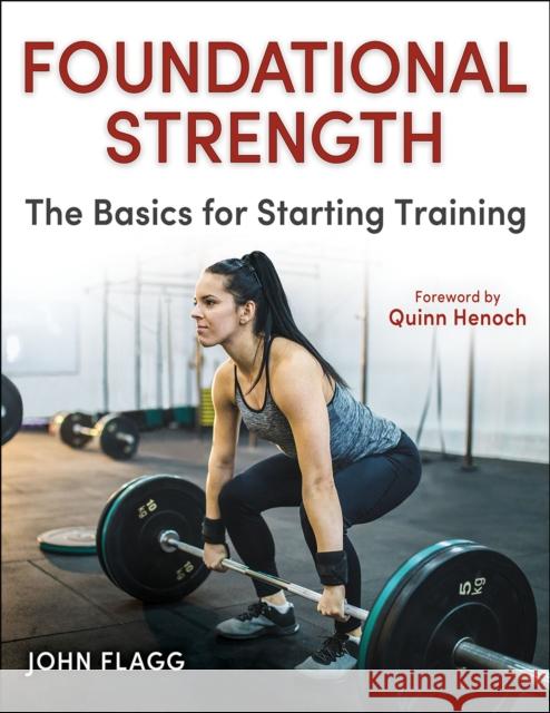 Foundational Strength: The Basics for Starting Training John Flagg 9781718216013 Human Kinetics Publishers