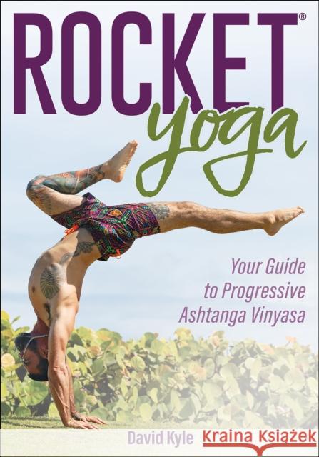 Rocket® Yoga: Your Guide to Progressive Ashtanga Vinyasa David Kyle 9781718216075 Human Kinetics Publishers