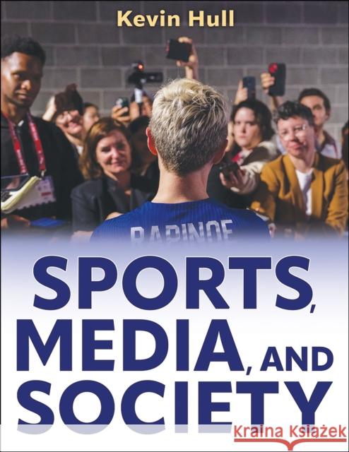 Sports, Media, and Society Kevin Hull 9781718217591 Human Kinetics Publishers
