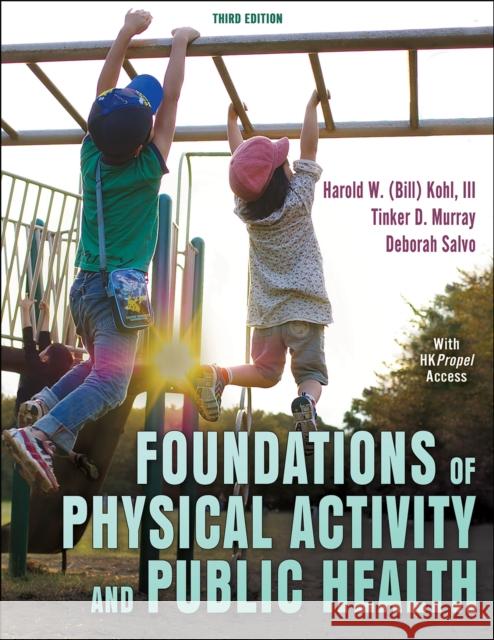 Foundations of Physical Activity and Public Health Harold W. Kohl Tinker D. Murray Deborah Salvo 9781718224001