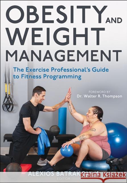 Obesity and Weight Management: The Exercise Professional's Guide to Fitness Programming Alexios Batrakoulis Walter R. Thompson 9781718230125 Human Kinetics Publishers