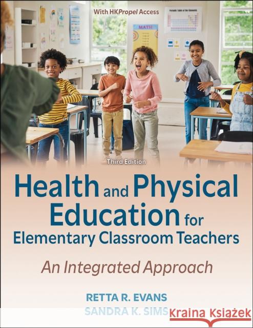 Health and Physical Education for Elementary Classroom Teachers: An Integrated Approach Retta R. Evans Sandra K. Sims 9781718234413 Human Kinetics Publishers