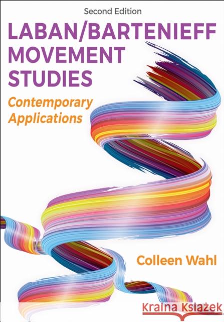 Laban/Bartenieff Movement Studies: Contemporary Applications Colleen Wahl 9781718235724 Human Kinetics Publishers